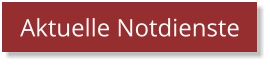 Aktuelle Notdienste Aktuelle Notdienste